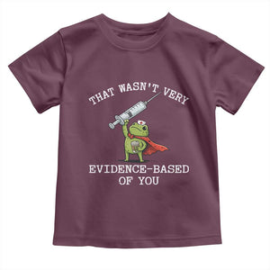 Funny Frog Nurse Meme Toddler T Shirt That Wasnt Very Evidence Based Of You