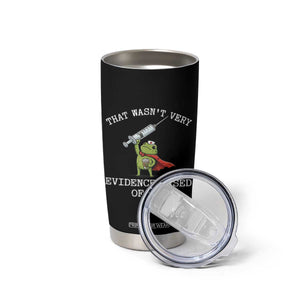 Funny Frog Nurse Meme Tumbler Cup That Wasnt Very Evidence Based Of You