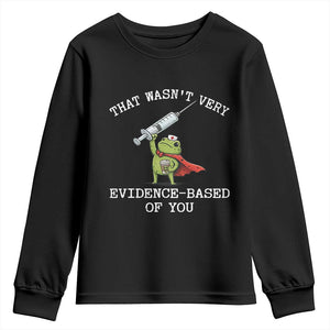 Funny Frog Nurse Meme Youth Sweatshirt That Wasnt Very Evidence Based Of You