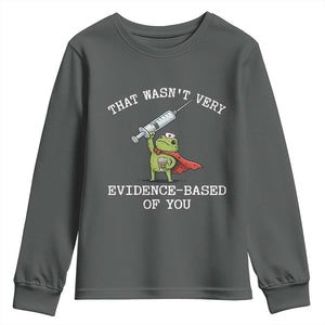 Funny Frog Nurse Meme Youth Sweatshirt That Wasnt Very Evidence Based Of You