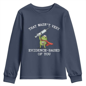 Funny Frog Nurse Meme Youth Sweatshirt That Wasnt Very Evidence Based Of You