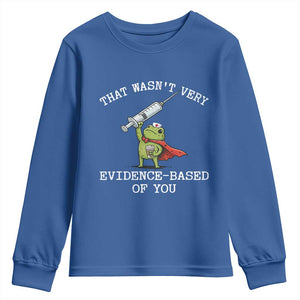Funny Frog Nurse Meme Youth Sweatshirt That Wasnt Very Evidence Based Of You