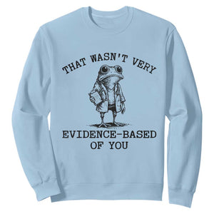 Funny Grumpy Frog Doctor Sweatshirt That Wasnt Very Evidence Based Of You