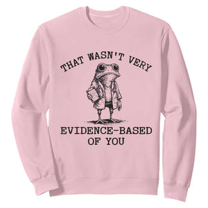 Funny Grumpy Frog Doctor Sweatshirt That Wasnt Very Evidence Based Of You