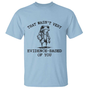 Funny Grumpy Frog Doctor T Shirt That Wasnt Very Evidence Based Of You TS12 Light Blue Print Your Wear