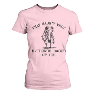 Funny Grumpy Frog Doctor T Shirt For Women That Wasnt Very Evidence Based Of You