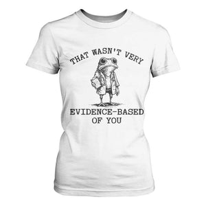 Funny Grumpy Frog Doctor T Shirt For Women That Wasnt Very Evidence Based Of You