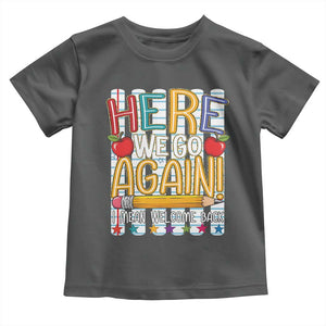 Funny Striped Teacher Back To School Toddler T Shirt Here We Go Again Welcome Back