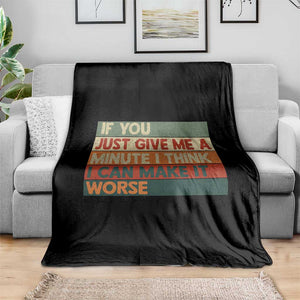 Funny Sarcastic Introvert Quote Throw Blanket If You Just Give Me A Minute I Think I Can Make It Worse
