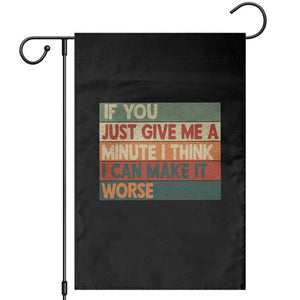 Funny Sarcastic Introvert Quote Garden Flag If You Just Give Me A Minute I Think I Can Make It Worse