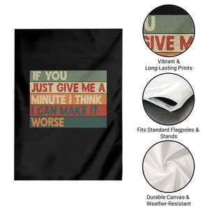 Funny Sarcastic Introvert Quote Garden Flag If You Just Give Me A Minute I Think I Can Make It Worse