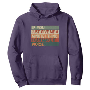 Funny Sarcastic Introvert Quote Hoodie If You Just Give Me A Minute I Think I Can Make It Worse