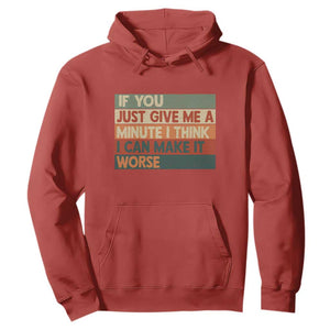 Funny Sarcastic Introvert Quote Hoodie If You Just Give Me A Minute I Think I Can Make It Worse