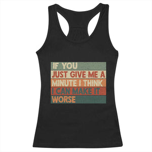 Funny Sarcastic Introvert Quote Racerback Tank Top If You Just Give Me A Minute I Think I Can Make It Worse