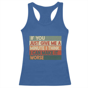 Funny Sarcastic Introvert Quote Racerback Tank Top If You Just Give Me A Minute I Think I Can Make It Worse