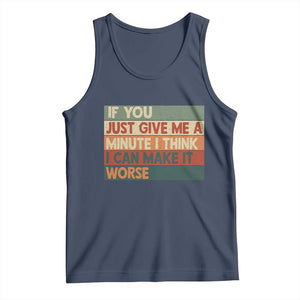 Funny Sarcastic Introvert Quote Tank Top If You Just Give Me A Minute I Think I Can Make It Worse