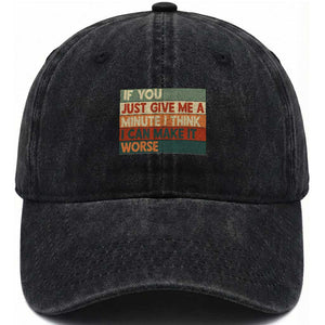 Funny Sarcastic Introvert Quote Washed Cotton Baseball Cap If You Just Give Me A Minute I Think I Can Make It Worse TS12 Print Your Wear