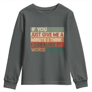 Funny Sarcastic Introvert Quote Youth Sweatshirt If You Just Give Me A Minute I Think I Can Make It Worse