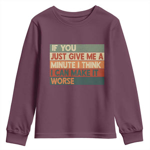 Funny Sarcastic Introvert Quote Youth Sweatshirt If You Just Give Me A Minute I Think I Can Make It Worse