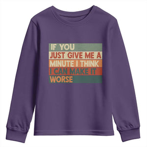 Funny Sarcastic Introvert Quote Youth Sweatshirt If You Just Give Me A Minute I Think I Can Make It Worse