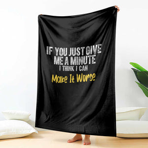 Funny Sarcastic Throw Blanket If You Just Give Me A Minute I Think I Can Make It Worse