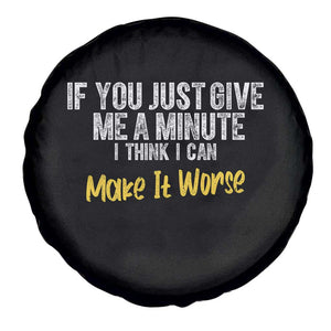 Funny Sarcastic Spare Tire Cover If You Just Give Me A Minute I Think I Can Make It Worse
