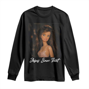 Funny Sassy Christian Doll Face Meme Long Sleeve Shirt Jesus Saw That