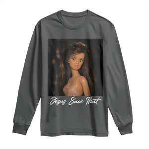 Funny Sassy Christian Doll Face Meme Long Sleeve Shirt Jesus Saw That