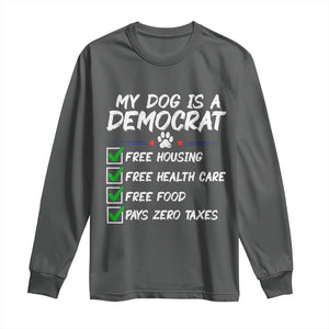 My Dog Is A Democrat Long Sleeve Shirt Funny Political Satire Graphic