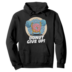 Donut Give Up Hoodie Funny Gym Workout Donut Lover Gift TS12 Black Print Your Wear