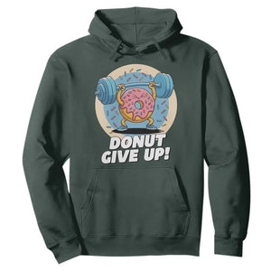 Donut Give Up Hoodie Funny Gym Workout Donut Lover Gift TS12 Dark Forest Green Print Your Wear