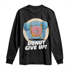 Donut Give Up Long Sleeve Shirt Funny Gym Workout Donut Lover Gift TS12 Black Print Your Wear