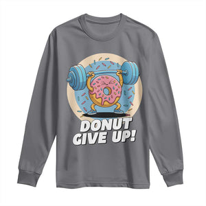 Donut Give Up Long Sleeve Shirt Funny Gym Workout Donut Lover Gift TS12 Charcoal Print Your Wear