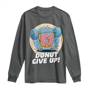 Donut Give Up Long Sleeve Shirt Funny Gym Workout Donut Lover Gift TS12 Dark Heather Print Your Wear