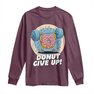Donut Give Up Long Sleeve Shirt Funny Gym Workout Donut Lover Gift TS12 Maroon Print Your Wear