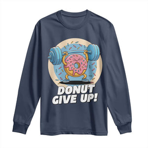 Donut Give Up Long Sleeve Shirt Funny Gym Workout Donut Lover Gift TS12 Navy Print Your Wear