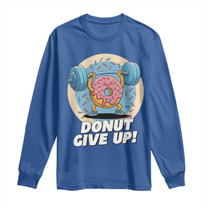 Donut Give Up Long Sleeve Shirt Funny Gym Workout Donut Lover Gift TS12 Royal Blue Print Your Wear