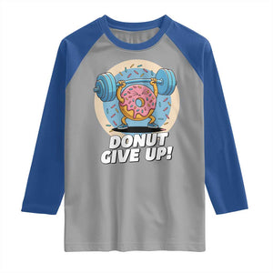 Donut Give Up Raglan Shirt Funny Gym Workout Donut Lover Gift TS12 Sport Gray Royal Print Your Wear