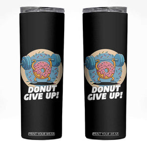 Donut Give Up Skinny Tumbler Funny Gym Workout Donut Lover Gift TS12 Black Print Your Wear