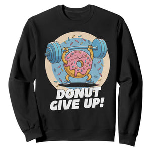 Donut Give Up Sweatshirt Funny Gym Workout Donut Lover Gift TS12 Black Print Your Wear