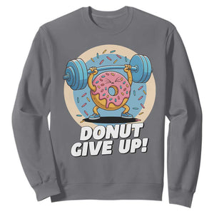Donut Give Up Sweatshirt Funny Gym Workout Donut Lover Gift TS12 Charcoal Print Your Wear