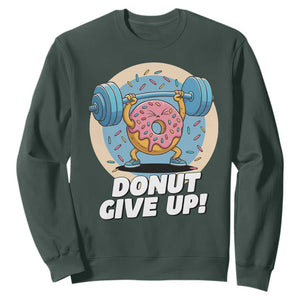 Donut Give Up Sweatshirt Funny Gym Workout Donut Lover Gift TS12 Dark Forest Green Print Your Wear
