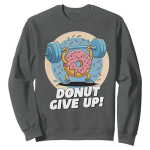 Donut Give Up Sweatshirt Funny Gym Workout Donut Lover Gift TS12 Dark Heather Print Your Wear