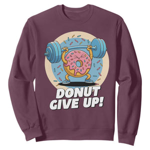 Donut Give Up Sweatshirt Funny Gym Workout Donut Lover Gift TS12 Maroon Print Your Wear