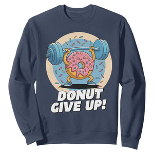 Donut Give Up Sweatshirt Funny Gym Workout Donut Lover Gift TS12 Navy Print Your Wear