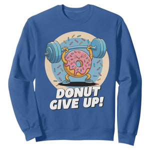 Donut Give Up Sweatshirt Funny Gym Workout Donut Lover Gift TS12 Royal Blue Print Your Wear