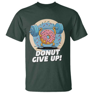 Donut Give Up T Shirt Funny Gym Workout Donut Lover Gift TS12 Dark Forest Green Print Your Wear