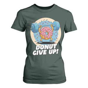 Donut Give Up T Shirt For Women Funny Gym Workout Donut Lover Gift TS12 Dark Forest Green Print Your Wear