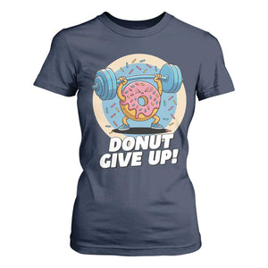 Donut Give Up T Shirt For Women Funny Gym Workout Donut Lover Gift TS12 Navy Print Your Wear