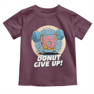 Donut Give Up Toddler T Shirt Funny Gym Workout Donut Lover Gift TS12 Maroon Print Your Wear